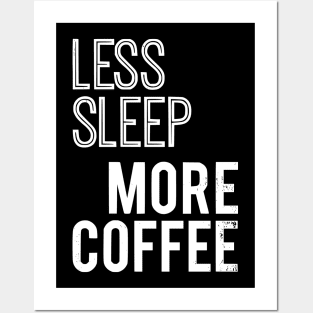 Less Sleep More Coffee Posters and Art